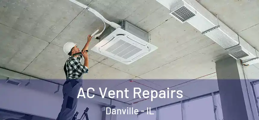  AC Vent Repairs Danville - IL