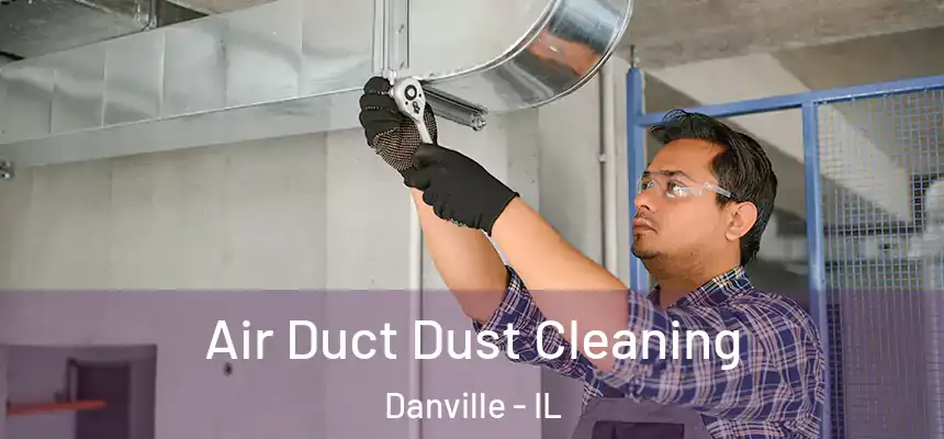 Air Duct Dust Cleaning Danville - IL