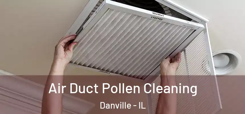 Air Duct Pollen Cleaning Danville - IL