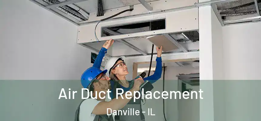 Air Duct Replacement Danville - IL