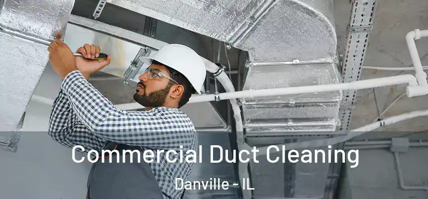 Commercial Duct Cleaning Danville - IL