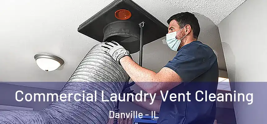 Commercial Laundry Vent Cleaning Danville - IL