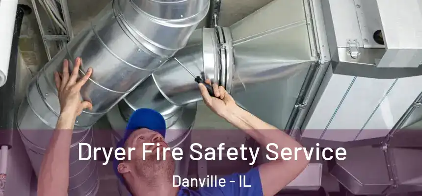 Dryer Fire Safety Service Danville - IL