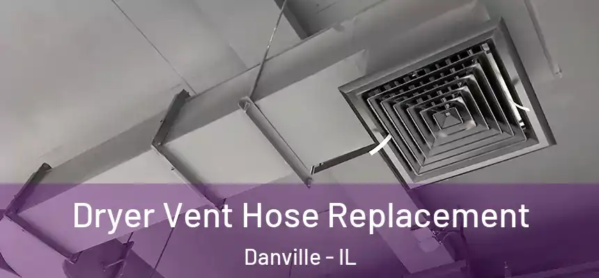 Dryer Vent Hose Replacement Danville - IL
