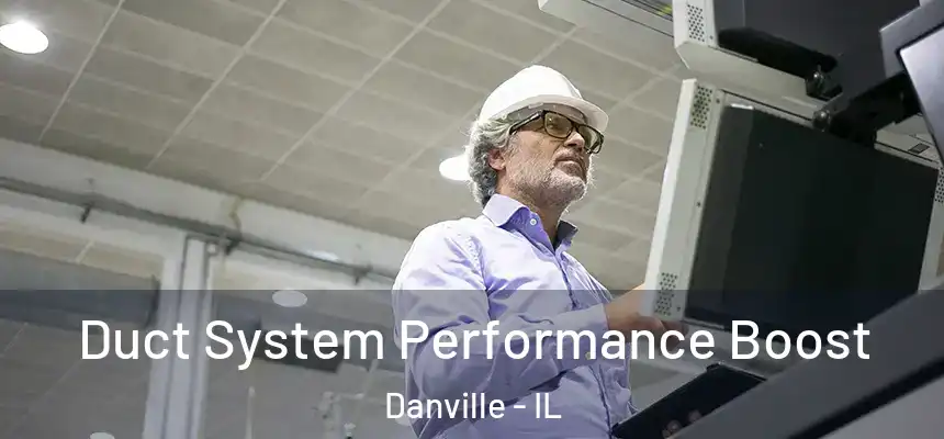 Duct System Performance Boost Danville - IL