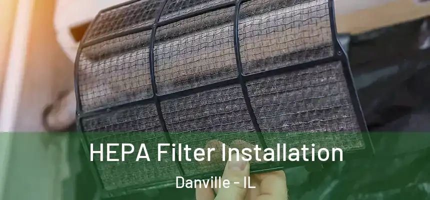 HEPA Filter Installation Danville - IL