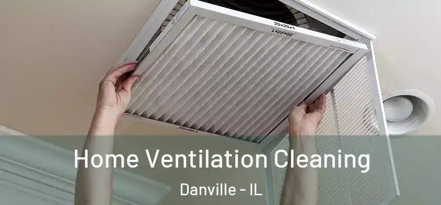 Home Ventilation Cleaning Danville - IL