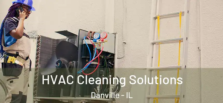 HVAC Cleaning Solutions Danville - IL