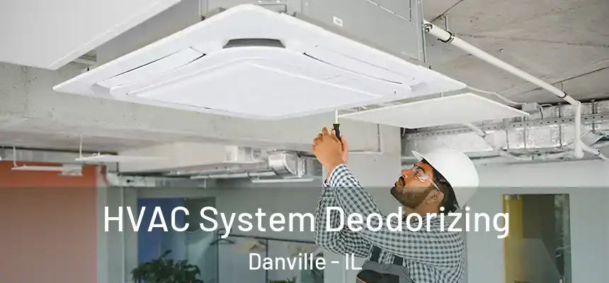 HVAC System Deodorizing Danville - IL