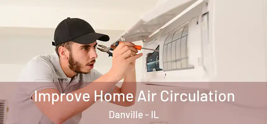 Improve Home Air Circulation Danville - IL