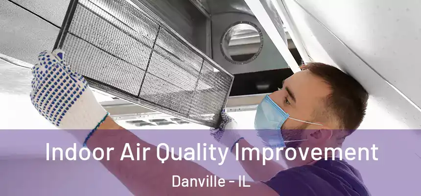 Indoor Air Quality Improvement Danville - IL