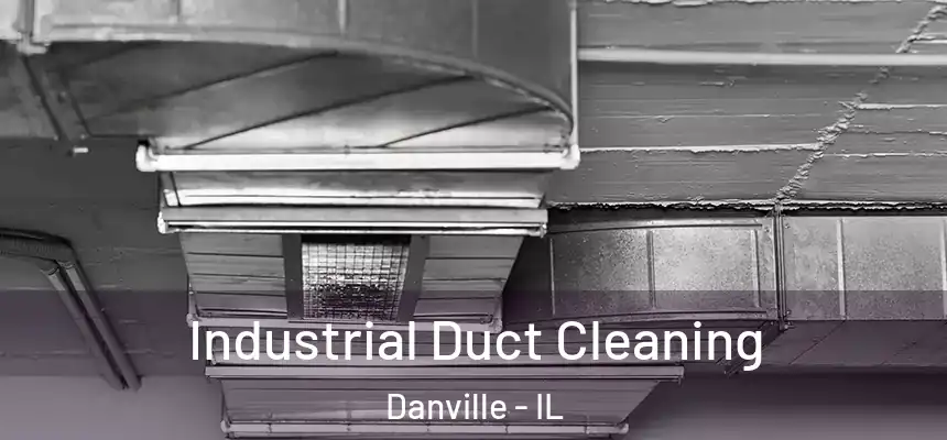 Industrial Duct Cleaning Danville - IL