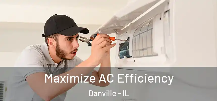 Maximize AC Efficiency Danville - IL