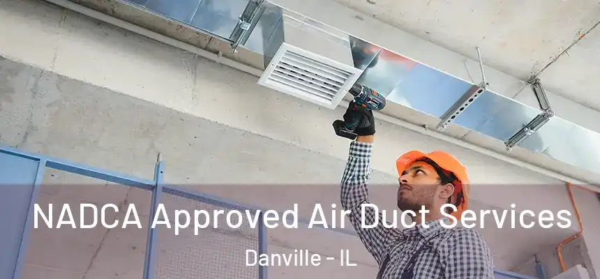 NADCA Approved Air Duct Services Danville - IL