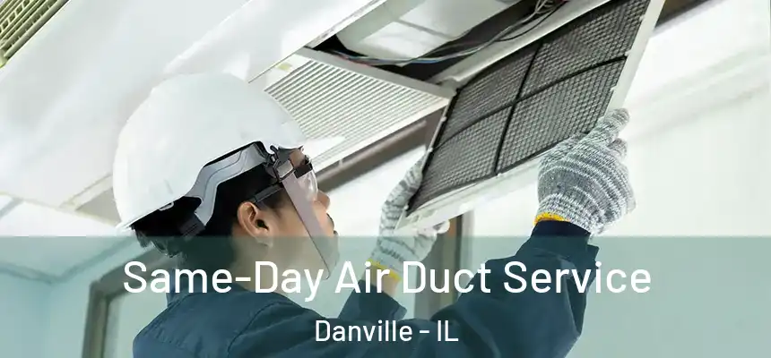  Same-Day Air Duct Service Danville - IL