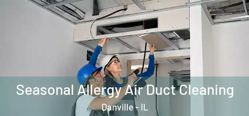  Seasonal Allergy Air Duct Cleaning Danville - IL