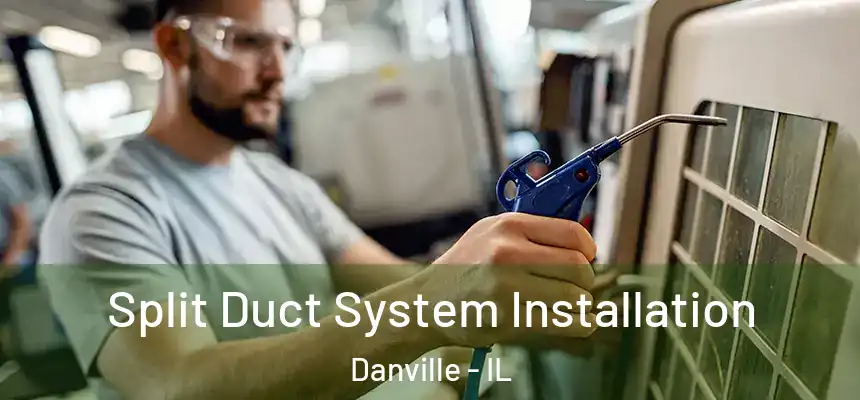 Split Duct System Installation Danville - IL