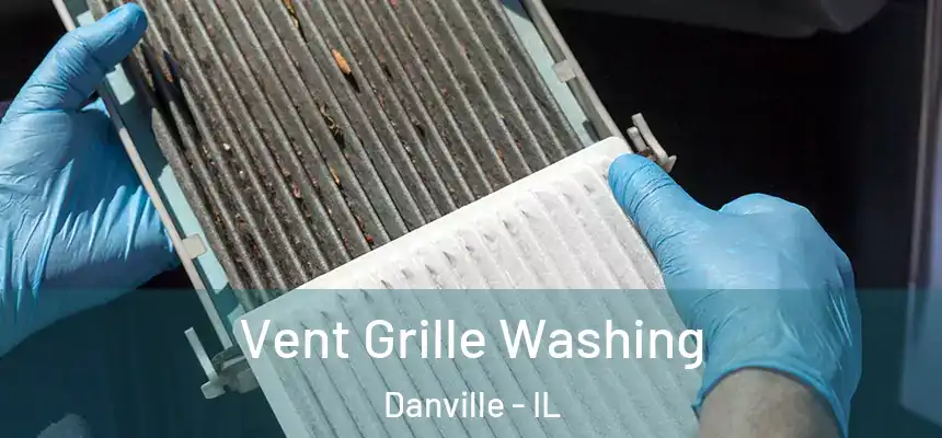 Vent Grille Washing Danville - IL