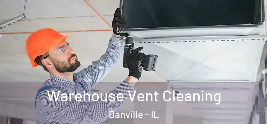 Warehouse Vent Cleaning Danville - IL