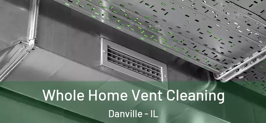 Whole Home Vent Cleaning Danville - IL