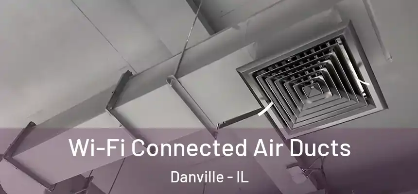 Wi-Fi Connected Air Ducts Danville - IL